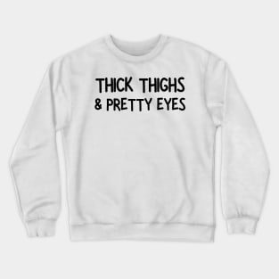 thick thighs & pretty eyes Crewneck Sweatshirt